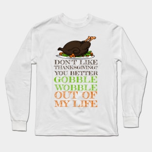 Gobble Wobble Out of My Life Funny Thanksgiving Long Sleeve T-Shirt